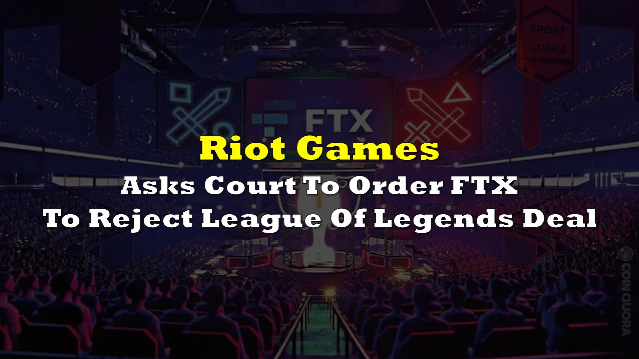Riot Games bittet das Gericht, FTX anzuweisen, den Deal mit League of Legends abzulehnen