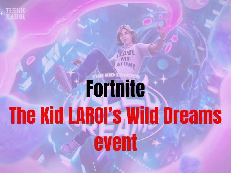 Fortnite: So finden Sie das Wild Dreams-Event von The Kid LAROI und nehmen daran teil