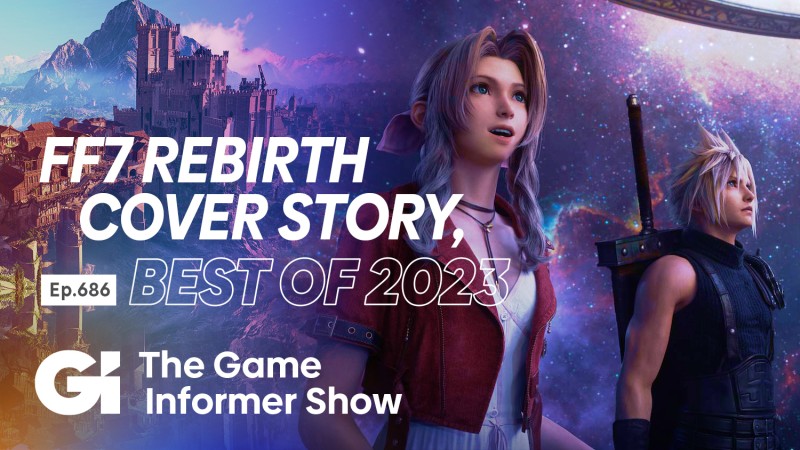 The Game Informer Show #686 – Final Fantasy VII Rebirth, Rückblick auf ...