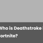 Entdeckung von Deathstroke in Fortnite: Wer ist er? Creo Gaming