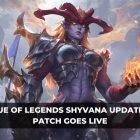 League of Legends Shyvana Update and Patch Goes Live